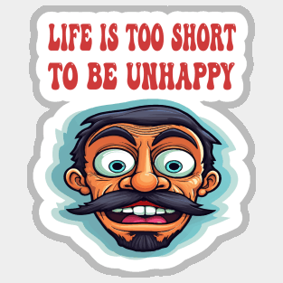 Life is too short to be unhappy Sticker